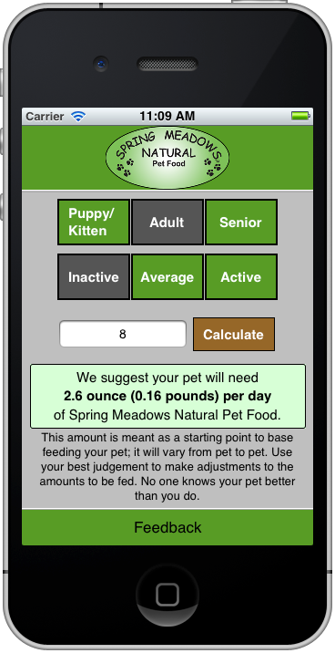 Spring Meadows Feed Calculator allows you to feel confident that you are feeding your little critter the right amount of Spring Meadows Natural Pet Food.  Customers of Spring Meadows nationally acclaimed Whole Animal Pet Food now have an easy reference to how much to feed to their pet on a daily basis.